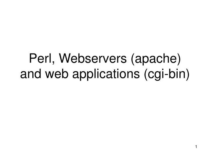 PPT - Perl, Webservers (apache) and web applications (cgi-bin