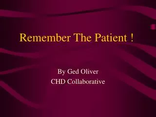 Remember The Patient !