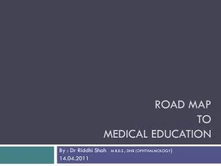 ROAD MAP TO MEDICAL EDUCATION