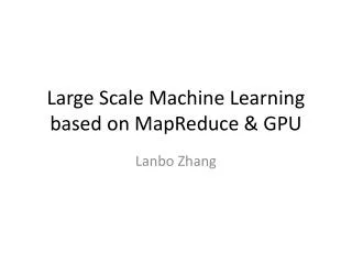 Large Scale Machine Learning based on MapReduce &amp; GPU