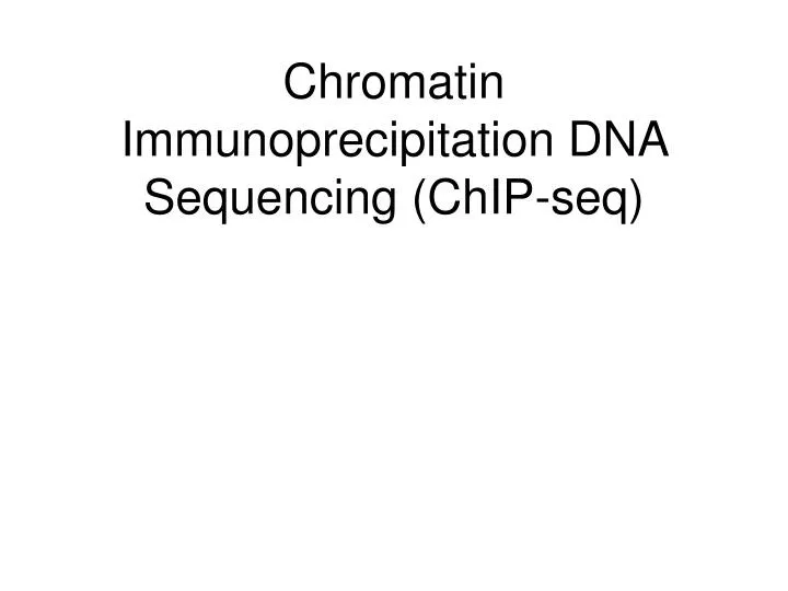 chromatin immunoprecipitation dna sequencing chip seq
