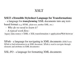 XSLT XSLT: eXtensible Stylesheet Language for Transformations