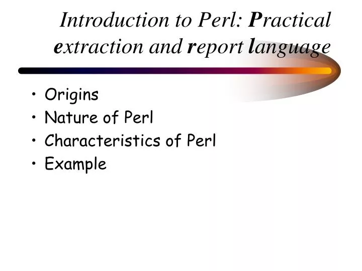 introduction to perl p ractical e xtraction and r eport l anguage