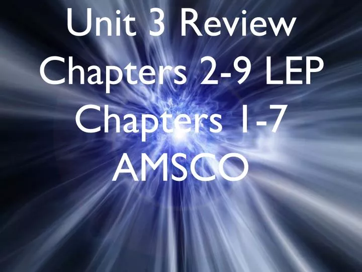 unit 3 review chapters 2 9 lep chapters 1 7 amsco