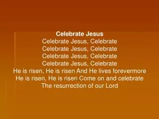 Celebrate Jesus Celebrate Jesus, Celebrate Celebrate Jesus, Celebrate Celebrate Jesus, Celebrate