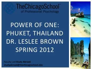 POWER OF ONE: PHUKET, THAILAND DR. LESLEE BROWN SPRING 2012