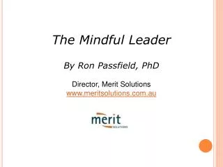 The Mindful Leader By Ron Passfield, PhD Director, Merit Solutions meritsolutions.au