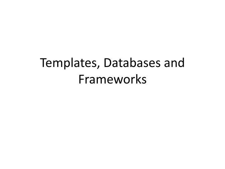 templates databases and frameworks