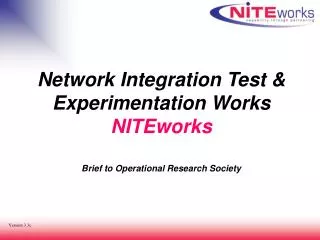 Network Integration Test &amp; Experimentation Works NITEworks Brief to Operational Research Society