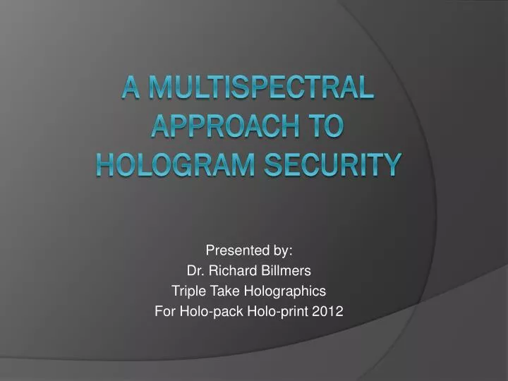 presented by dr richard billmers triple take holographics for holo pack holo print 2012
