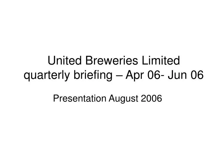 united breweries limited quarterly briefing apr 06 jun 06