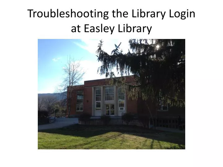 troubleshooting the library login at easley library