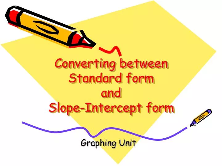 converting between standard form and slope intercept form