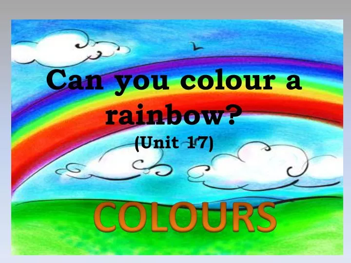 can you colour a rainbow unit 17