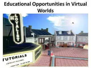 Educational Opportunities in Virtual Worlds