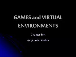 GAMES and VIRTUAL ENVIRONMENTS