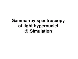 Gamma-ray spectroscopy of light hypernuclei ? Simulation