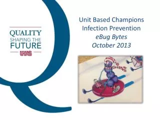 Unit Based Champions Infection Prevention eBug Bytes October 2013