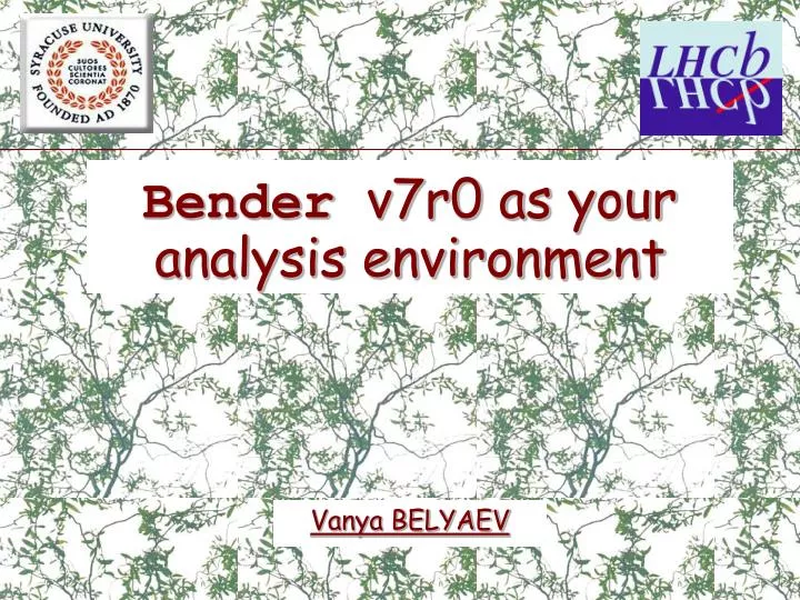 bender v7r0 as your analysis environment