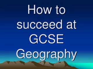 How to succeed at GCSE Geography