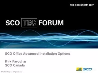SCO Office Advanced Installation Options Kirk Farquhar SCO Canada