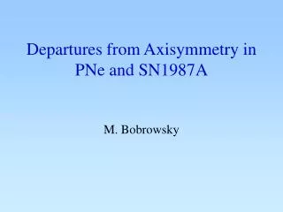 Departures from Axisymmetry in PNe and SN1987A