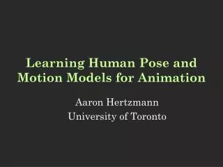 Learning Human Pose and Motion Models for Animation