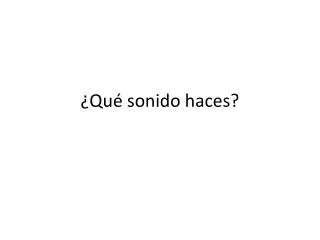 qu sonido haces