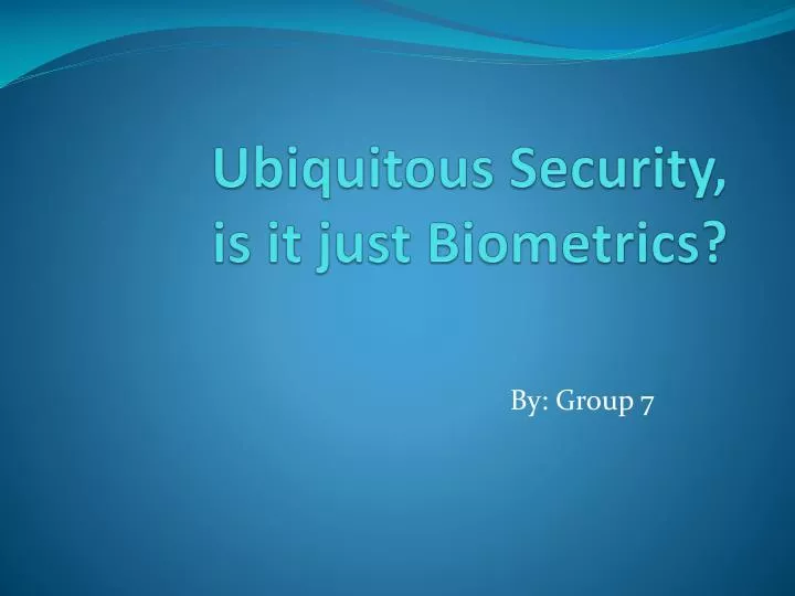 ubiquitous security is it just biometrics