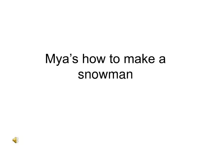 mya s how to make a snowman