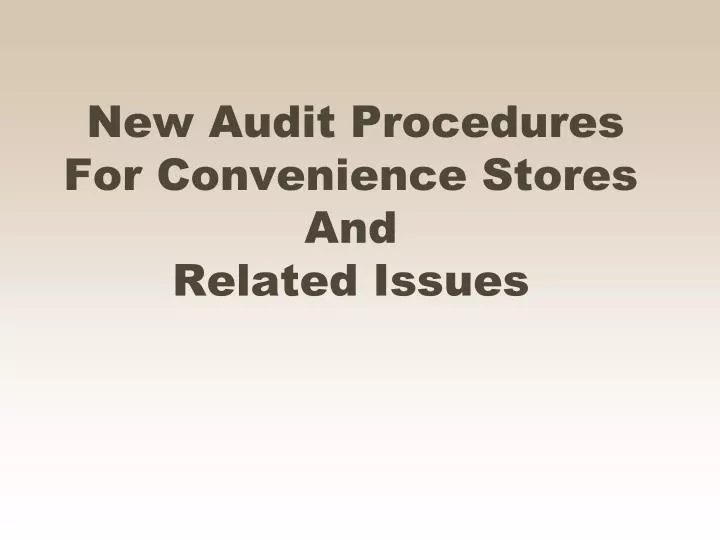 new audit procedures for convenience stores and related issues
