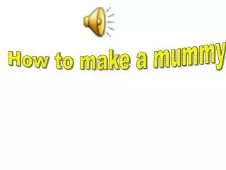 How to make a mummy