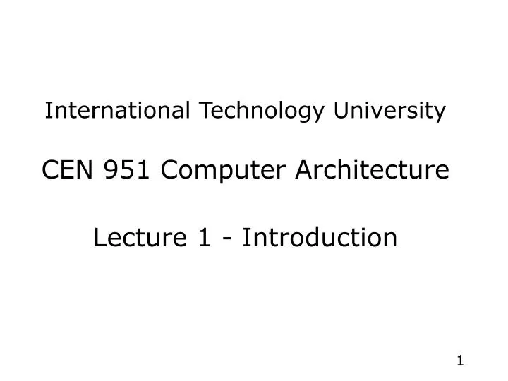 international technology university cen 951 computer architecture lecture 1 introduction