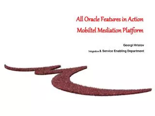 All Oracle Features in Action Mobiltel Mediation Platform