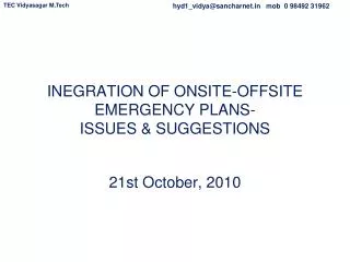 INEGRATION OF ONSITE-OFFSITE EMERGENCY PLANS- ISSUES &amp; SUGGESTIONS