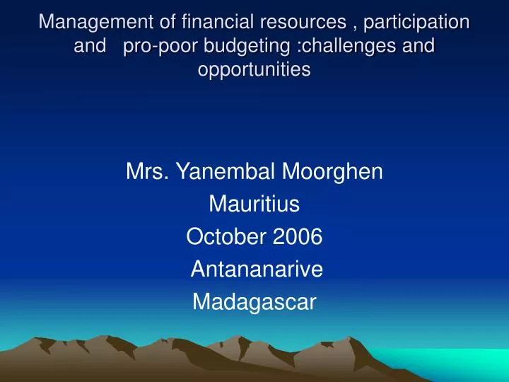 management of financial resources participation and pro poor budgeting challenges and opportunities