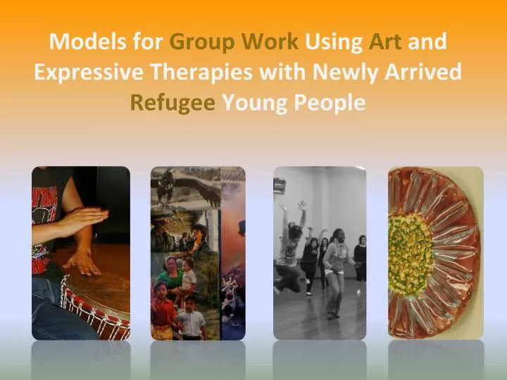 models for group work using art and expressive therapies with newly arrived refugee young people