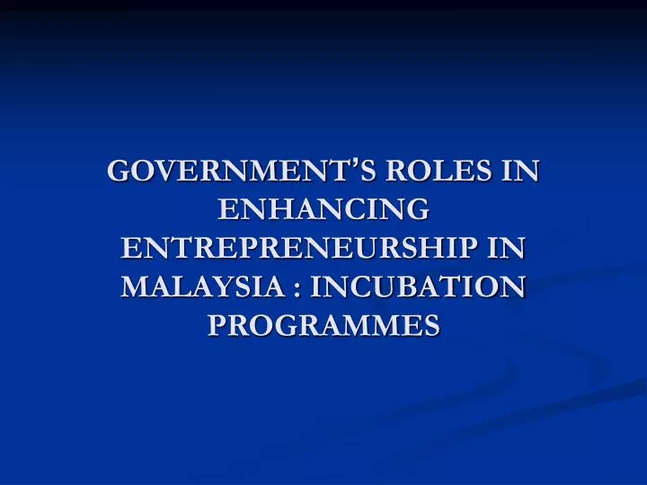 government s roles in enhancing entrepreneurship in malaysia incubation programmes