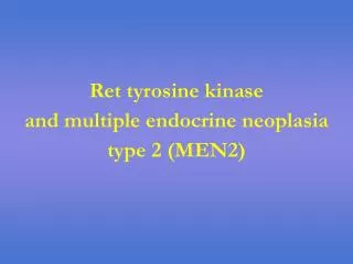 Ret tyrosine kinase and multiple endocrine neoplasia type 2 (MEN2)