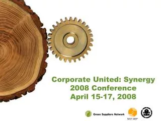 Corporate United: Synergy 2008 Conference April 15-17, 2008