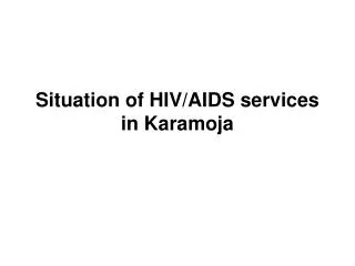 Situation of HIV/AIDS services in Karamoja