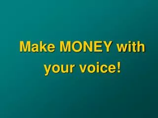 Make MONEY with your voice!