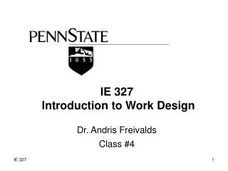IE 327 Introduction to Work Design Dr. Andris Freivalds Class #4