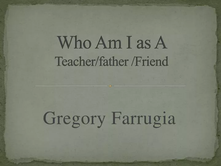 who am i as a teacher father friend