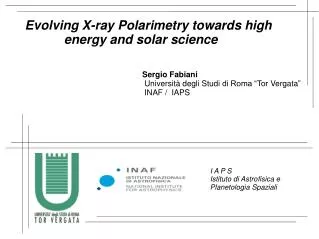 Evolving X-ray Polarimetry towards high energy and solar science Sergio Fabiani