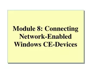 Module 8: Connecting Network-Enabled Windows CE-Devices