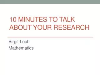 10 minutes to talk about your research