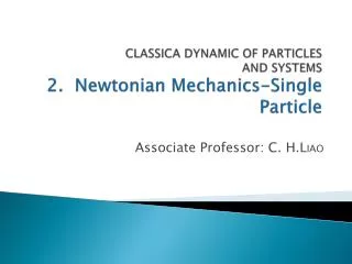 CLASSICA DYNAMIC OF PARTICLES AND SYSTEMS 2. Newtonian Mechanics-Single Particle
