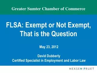Greater Sumter Chamber of Commerce FLSA: Exempt or Not Exempt, That is the Question