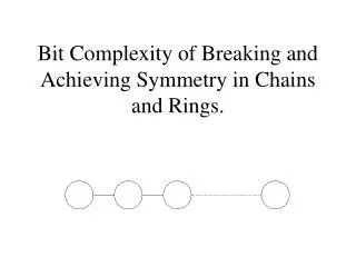 Bit Complexity of Breaking and Achieving Symmetry in Chains and Rings.